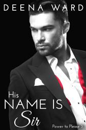 Icon image His Name Is Sir (A BDSM Erotic Romance Series)