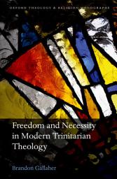 Icon image Freedom and Necessity in Modern Trinitarian Theology