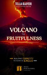 Icon image The Volcano Of Fruitfulness: Building Capacity To Soar As Eagle