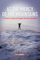 Icon image At the Mercy of the Mountains: True Stories of Survival and Tragedy in New York's Adirondacks