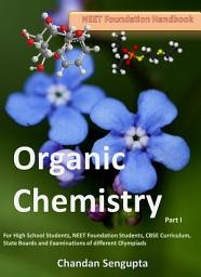 Icon image NEET Foundation Handbook Organic Chemistry Part I: For High School Students, NEET Foundation Students, CBSE Curriculum, State Boards and Examinations of different Olympiads