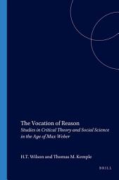 Icon image The Vocation of Reason: Studies in Critical Theory and Social Science in the Age of Max Weber