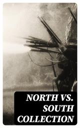 Icon image North vs. South Collection: 40+ Civil War Novels, Stories & History Books in One Volume