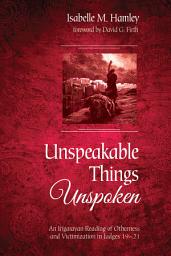 Icon image Unspeakable Things Unspoken: An Irigarayan Reading of Otherness and Victimization in Judges 19–21