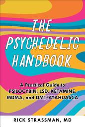 Icon image The Psychedelic Handbook: A Practical Guide to Psilocybin, LSD, Ketamine, MDMA, and Ayahuasca