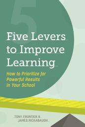 Icon image Five Levers to Improve Learning: How to Prioritize for Powerful Results in Your School