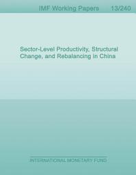 Icon image Sector-Level Productivity, Structural Change, and Rebalancing in China