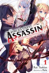 Icon image The World's Finest Assassin Gets Reincarnated in Another World as an Aristocrat (light novel): The World's Finest Assassin Gets Reincarnated in Another World as an Aristocrat, Vol. 1 (light novel)