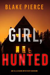 Icon image Girl, Hunted (An Ella Dark FBI Suspense Thriller—Book 3)