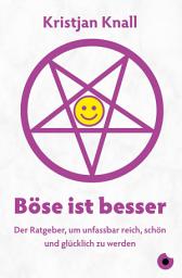 Icon image Böse ist besser – Der Ratgeber: um unfassbar reich, schön und glücklich zu werden