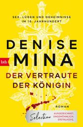 Icon image Der Vertraute der Königin: Roman - Sex, Lügen und Geheimnisse im 16. Jahrhundert