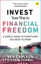 Icon image Invest Your Way to Financial Freedom: A simple guide to everything you need to know