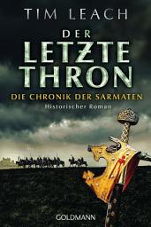 Icon image Der letzte Thron: Die Chronik der Sarmaten (3) - Historischer Roman