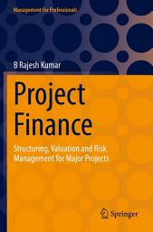 Icon image Project Finance: Structuring, Valuation and Risk Management for Major Projects