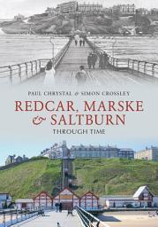 Icon image Redcar, Marske & Saltburn Through Time