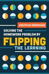 Icon image Solving the Homework Problem by Flipping the Learning