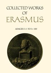 Icon image Collected Works of Erasmus: Adages: I i 1 to I v 100, Volume 31