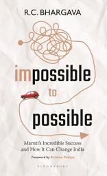 Icon image Impossible to Possible: Maruti's Incredible Success and How It Can Change India