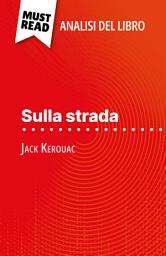 Icon image Sulla strada di Jack Kerouac (Analisi del libro): Analisi completa e sintesi dettagliata del lavoro