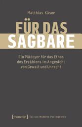 Icon image Für das Sagbare: Ein Plädoyer für das Ethos des Erzählens im Angesicht von Gewalt und Unrecht