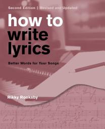 Icon image How to Write Lyrics: Better Words for Your Songs, Edition 2