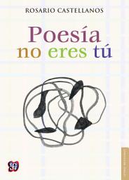 Icon image Poesía no eres tú: Obra poética (1984-1971)