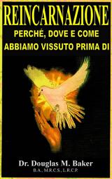 Icon image REINCARNAZIONE - PERCHE, DOVE E COME ABBIAMO VISSUTO PRIMA DI