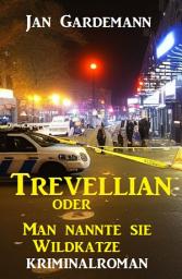 Icon image ​Trevellian oder Man nannte sie Wildkatze: Kriminalroman
