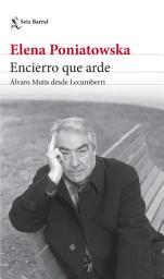 Icon image Encierro que arde. Álvaro Mutis desde Lecumberri