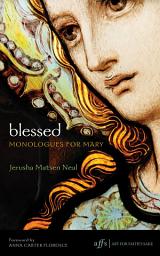 Icon image Blessed: Monologues for Mary
