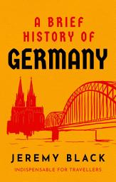 Icon image A Brief History of Germany: Indispensable for Travellers
