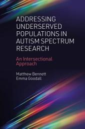 Icon image Addressing Underserved Populations in Autism Spectrum Research: An Intersectional Approach