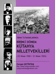 Icon image TBMM TUTANAKLARINDA BİRİNCİ DÖNEM KÜTAHYA MİLLETVEKİLLERİ: Arşiv Araştırması