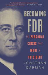 Icon image Becoming FDR: The Personal Crisis That Made a President