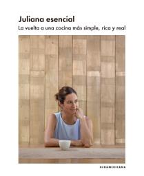 Icon image Juliana esencial: La vuelta a una cocina más simple, rica y real