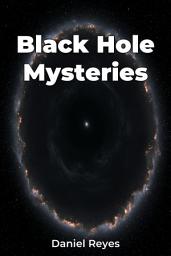 Icon image Black Hole Mysteries