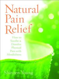 Icon image Natural Pain Relief: How to Soothe & Dissolve Physical Pain with Mindfulness