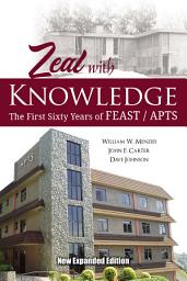 Icon image Zeal with Knowledge: The First Sixty Years of FEAST/APTS - New Expanded Edition