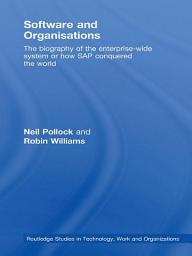 Icon image Software and Organisations: The Biography of the Enterprise-Wide System or How SAP Conquered the World