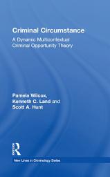 Icon image Criminal Circumstance: A Dynamic Multi-Contextual Criminal Opportunity Theory