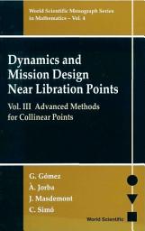 Icon image Dynamics and Mission Design Near Libration Points: Volume III: Advanced Methods for Collinear Points