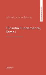 Icon image Filosofía Fundamental, Tomo I