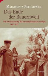 Icon image Das Ende der Bauernwelt: Die Sowjetisierung des westweißrussischen Dorfes 1944-1953