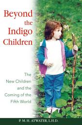 Icon image Beyond the Indigo Children: The New Children and the Coming of the Fifth World
