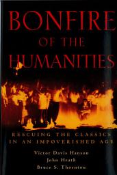Icon image Bonfire of the Humanities: Rescuing the Classics in an Impoverished Age
