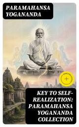 Icon image Key to Self-Realization: Paramahansa Yogananda Collection: Enriched edition. Autobiography of a Yogi, Science of Religion, Scientific Healing Affirmations