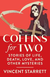 Icon image Coffins for Two: Stories of Life, Death, Love, and Other Mysteries