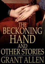 Icon image The Beckoning Hand and Other Stories