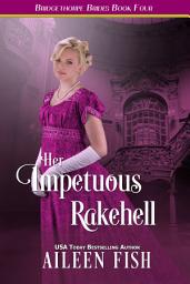 Icon image Her Impetuous Rakehell: The Bridgethorpe Brides Book Four