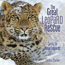 Icon image The Great Leopard Rescue: Saving the Amur Leopards